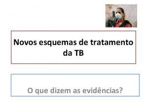 Novos esquemas de tratamento da TB O que