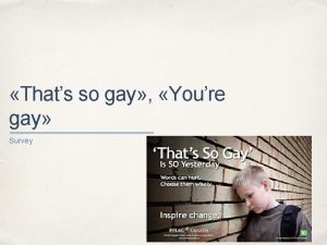 Thats so gay Youre gay Survey I often