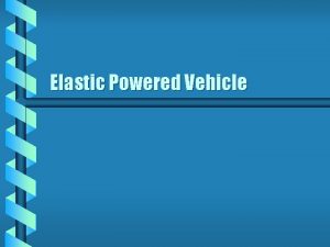 Elastic Powered Vehicle Design Brief b The design