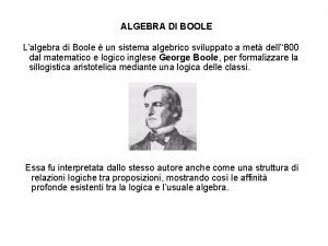 ALGEBRA DI BOOLE Lalgebra di Boole un sistema