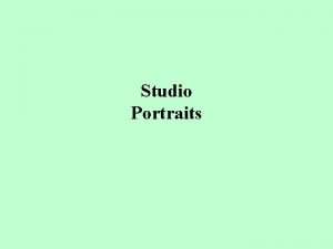 Studio Portraits Contents Types of Lighting Basic Posing