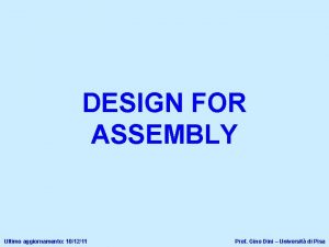 DESIGN FOR ASSEMBLY Ultimo aggiornamento 101211 Prof Gino