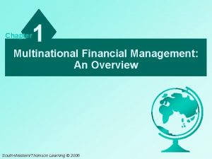 Chapter 1 Multinational Financial Management An Overview SouthWesternThomson