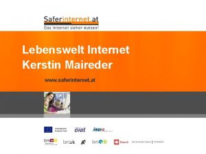 Lebenswelt Internet Kerstin Maireder www saferinternet at Cofunded