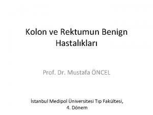 Kolon ve Rektumun Benign Hastalklar Prof Dr Mustafa