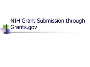 NIH Grant Submission through Grants gov 1 Submitting