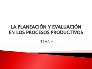 LA PLANEACIN Y EVALUACIN EN LOS PROCESOS PRODUCTIVOS