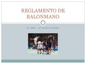 REGLAMENTO DE BALONMANO 3 ESO 2 EVALUACIN EL