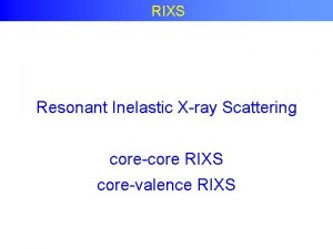 RIXS Resonant Inelastic Xray Scattering corecore RIXS corevalence