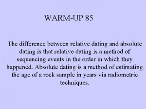 WARMUP 85 The difference between relative dating and