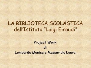 LA BIBLIOTECA SCOLASTICA dellIstituto Luigi Einaudi Project Work