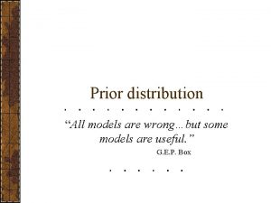 Prior distribution All models are wrongbut some models