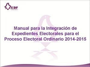 Manual para la Integracin de Expedientes Electorales para