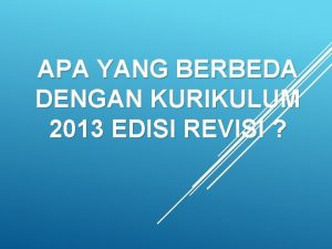 APA YANG BERBEDA DENGAN KURIKULUM 2013 EDISI REVISI