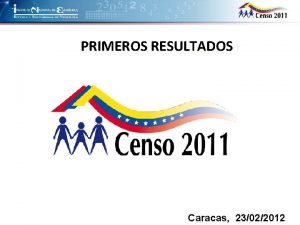 PRIMEROS RESULTADOS Caracas 23022012 Definicin y Finalidad Los