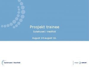 Prosjekt trainee Sykehuset i Vestfold August 14 august