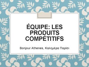 QUIPE LES PRODUITS COMPTITIFS Bonjour Athenes Appellation dorigine