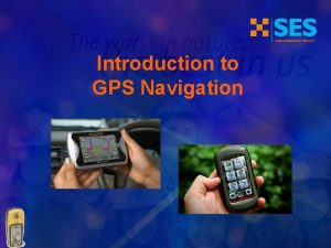 Introduction to GPS Navigation Introduction The Global Positioning