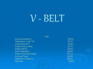 V BELT Oleh Kusuma Darmono Oktavianus Yudi F