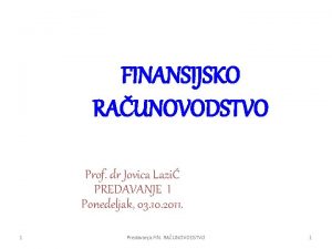 FINANSIJSKO RAUNOVODSTVO Prof dr Jovica Lazi PREDAVANJE I
