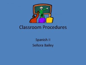 Classroom Procedures Spanish II Seora Bailey Expectations Spanish