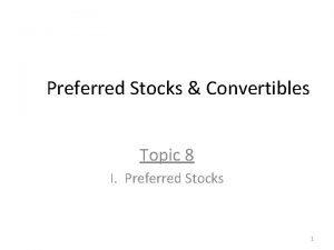 Preferred Stocks Convertibles Topic 8 I Preferred Stocks