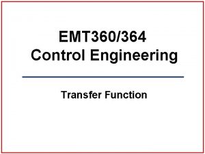 EMT 360364 Control Engineering Transfer Function Transfer Function