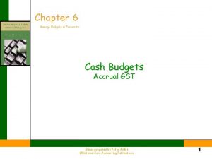 Chapter 6 Manage Budgets Forecasts Cash Budgets Accrual