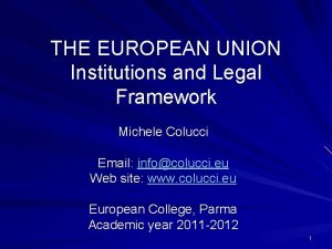 THE EUROPEAN UNION Institutions and Legal Framework Michele