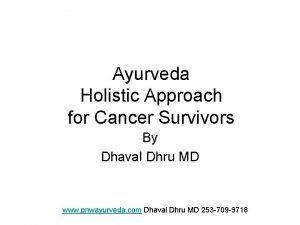 Ayurveda Holistic Approach for Cancer Survivors By Dhaval