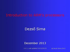 Introduction to ARMs processors Dezs Sima December 2013