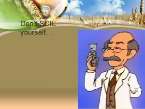 Dont SOIL yourself Some Soil Yep thats some