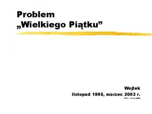 Problem Wielkiego Pitku Wojtek listopad 1995 marzec 2003