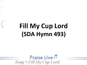 Fill My Cup Lord SDA Hymn 493 Song