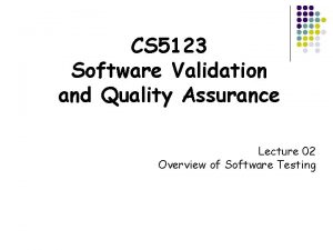 CS 5123 Software Validation and Quality Assurance Lecture