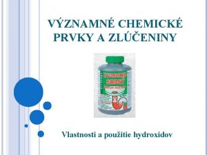 VZNAMN CHEMICK PRVKY A ZLENINY Vlastnosti a pouitie