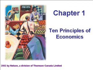 Chapter 1 Ten Principles of Economics 2002 by