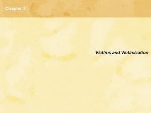 Chapter 3 Victims and Victimization Problems of Crime