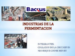 INDUSTRIAS DE LA FERMENTACION INTEGRANTES COLLAZOS DE LA