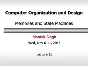 Computer Organization and Design Memories and State Machines