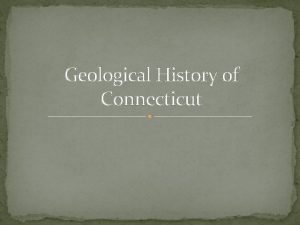 Geological History of Connecticut Tectonic History Introduction Paleozoic