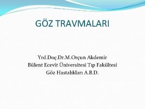 GZ TRAVMALARI Yrd Do Dr M Orun Akdemir