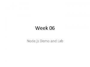 Week 06 Node js Demo and Lab Node