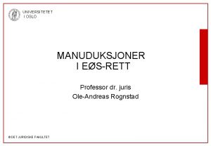 UNIVERSITETET I OSLO MANUDUKSJONER I ESRETT Professor dr