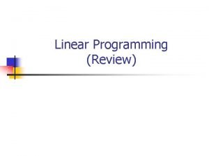 Linear Programming Review Characteristics of Linear Programming Models