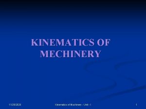 KINEMATICS OF MECHINERY 11252020 Kinematics of Machinery Unit KINEMATICS OF MECHINERY 11252020 Kinematics of Machinery Unit