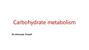Carbohydrate metabolism Dr Almoeiz Yousif Entry of glucose