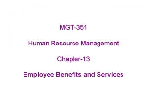 MGT351 Human Resource Management Chapter13 Employee Benefits and