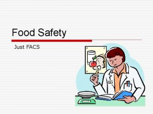 Food Safety Just FACS What is a foodborne