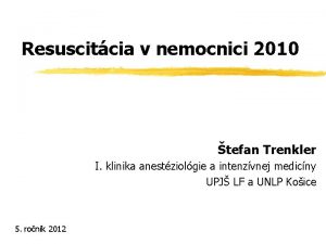 Resuscitcia v nemocnici 2010 tefan Trenkler I klinika